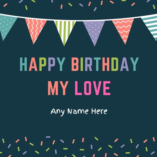 write name on happy birthday my love greeting card with name