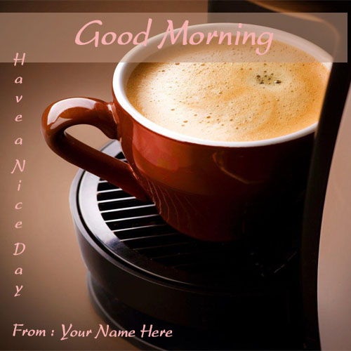 good morning coffee greeting cards with name